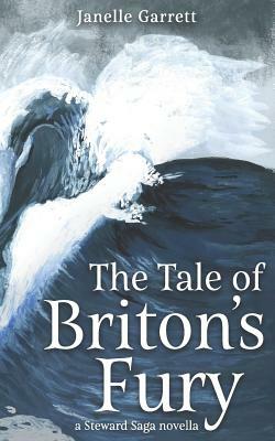 The Tale of Briton's Fury: A Steward Saga Prequel Novella by Janelle Garrett