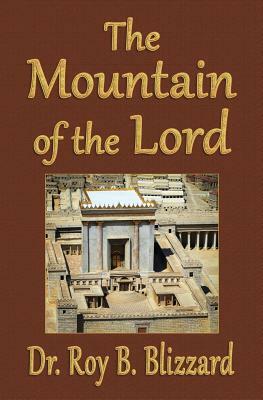 The Mountain of the Lord by Roy B. Blizzard