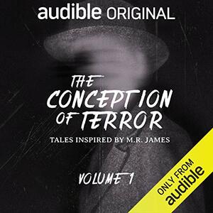 The Conception of Terror: Tales Inspired by M.R. James, Volume 1 by M.R. James