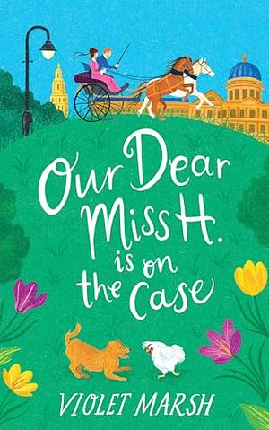 Our Dear Miss H. Is on the Case  by Violet Marsh