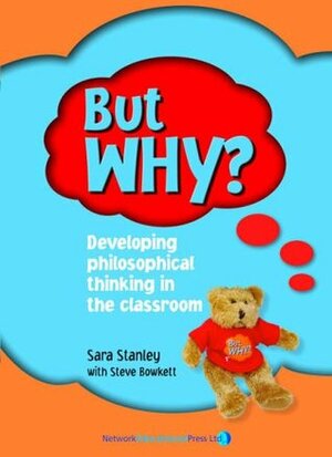 But Why? Teacher's Manual: Developing philosophical thinking in the classroom by Debbie Pullinger, Sara Stanley, Stephen Bowkett