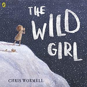 The Wild Girl by Christopher Wormell