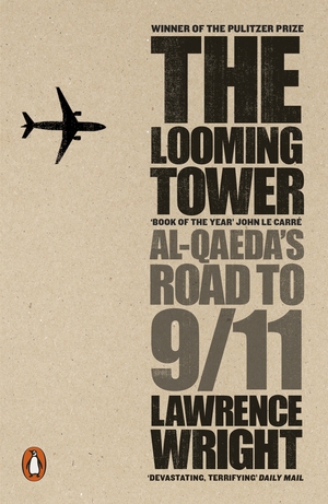 The Looming Tower: Al-Qaeda's Road to 9/11 by Lawrence Wright