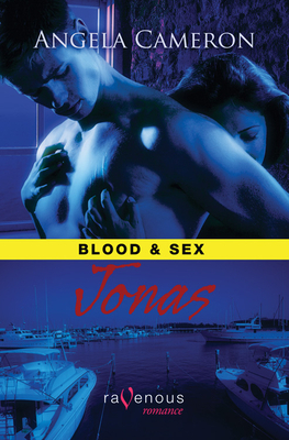 Blood & Sex: Jonas: A Ravenous Romance by Angela Cameron