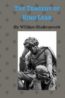 The Tragedy of King Lear: 'a Man May See How This World Goes with No Eyes.' by William Shakespeare