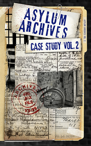 Asylum Archives Case Study Vol. 2: True accounts from the insane by Jaron Briggs