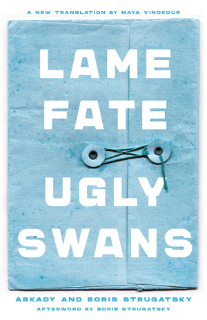 Lame Fate / Ugly Swans by Boris Strugatsky, Arkady Strugatsky, Maya Vinokour