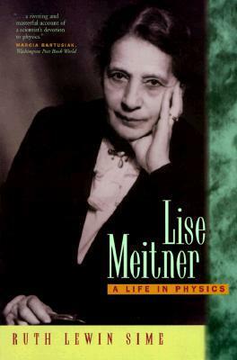 Lise Meitner: A Life in Physics by Ruth Lewin Sime