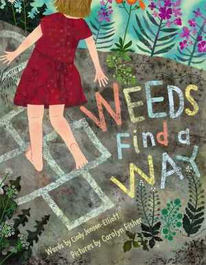 Weeds Find a Way by Cindy Jenson-Elliott, Carolyn Fisher
