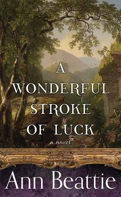 A Wonderful Stroke of Luck by Ann Beattie