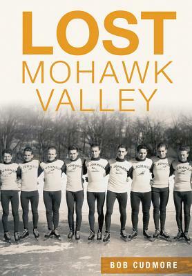 Lost Mohawk Valley by Bob Cudmore