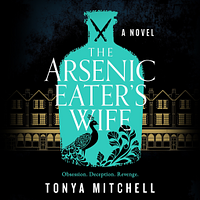 The Arsenic Eater's Wife by Tonya Mitchell