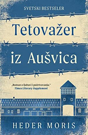 Tetovažer iz Aušvica by Heather Morris