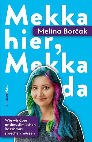 Mekka hier, Mekka da: Wie wir über antimuslimischen Rassismus sprechen müssen by Melina Borčak