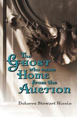 The Ghost Who Came Home from the Auction by Dolores Stewart Riccio