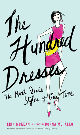The Hundred Dresses: The Most Iconic Styles of Our Time by Erin McKean, Donna Mehalko