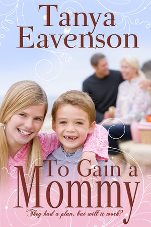 To Gain a Mommy (Gaining Love Series, #1) by Tanya Eavenson
