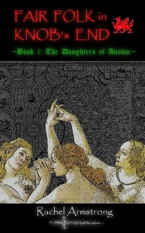 Fair Folk in Knob's End (The Daughters of Annwn) by Rachel Armstrong