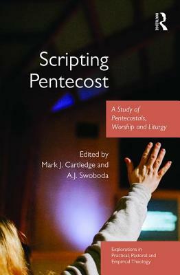 Scripting Pentecost: A Study of Pentecostals, Worship and Liturgy by 