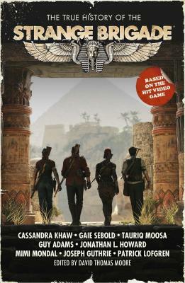 The True History of the Strange Brigade by David Thomas Moore