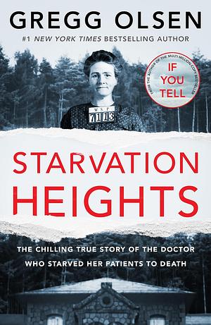 Starvation Heights: The Chilling True Story of the Doctor who Starved Her Patients to Death by Gregg Olsen
