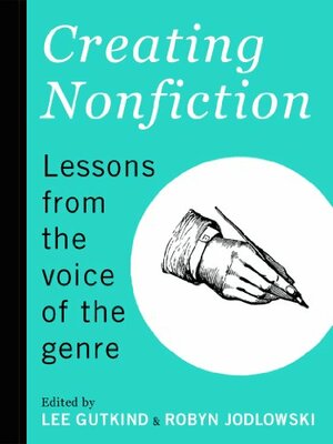 Creating Nonfiction: Lessons from the Voice of the Genre by Steven Harvey, Hilary Masters, Megan Foss, Natalia Rachel Singer, Susan Messer, Lee Gutkind, Lisa Knopp, Bret Lott, Roy Peter Clark, Robyn Jodlowski