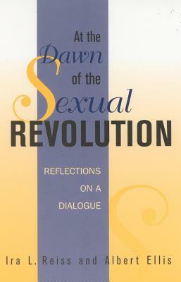 At the Dawn of the Sexual Revolution: Reflections on a Dialogue by Ira L. Reiss, Albert Ellis