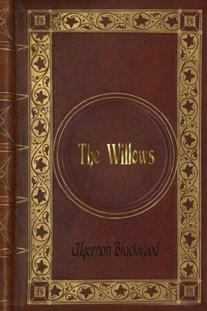 The Willows by Algernon Blackwood