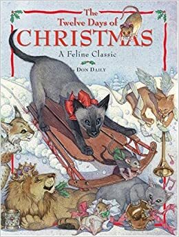 The Twelve Days of Christmas: A Feline Classic by Don Daily