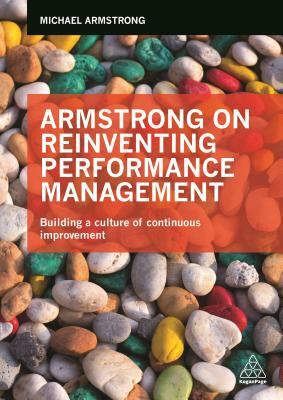 Armstrong on Reinventing Performance Management: Building a Culture of Continuous Improvement by Michael Armstrong