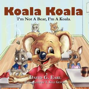 Koala Koala, I'm Not a Bear, I'm a Koala. by David G. Earl