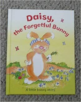 Daisy, the Forgetful Bunny by John Malam