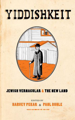 Yiddishkeit: Jewish Vernacular and the New Land by Spain Rodriguez, Nick Thorkelson, Sabrina Jones, Sam Marlow, Peter Kuper, Peter Gullerud, Paul Buhle, Gary Dumm, Danny Fingeroth, Harvey Pekar, Neal Gabler, Marvin Friedman, Sharon Rudahl, Nathaniel Buchwald, Hershl Hartman, Dan Archer, David Lasky, Allen Lewis Rickman, Sara I. Rosenbaum, Ellis Rosen, Joe Zabel, Dave Wagner, Joel Schechter, Barry Deutsch, Neil Kleid