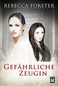 Gefährliche Zeugin by Rebecca Forster