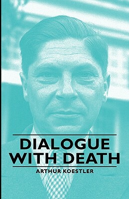 Dialogue with Death by Arthur Koestler