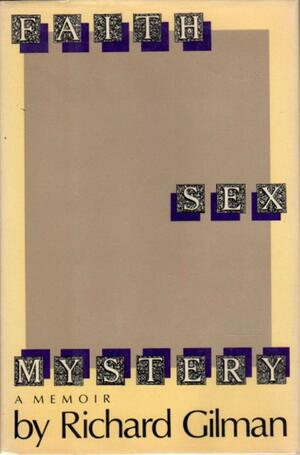 Faith, Sex, Mystery: A Memoir by Richard Gilman