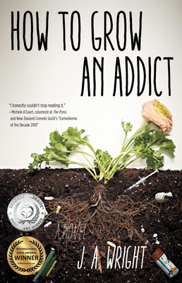 How to Grow an Addict by J. a. Wright