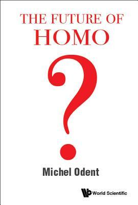 The Future of Homo by Michel Odent