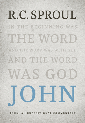 John: An Expositional Commentary by R.C. Sproul