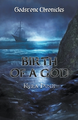 Birth Of A God by Kyra Dune