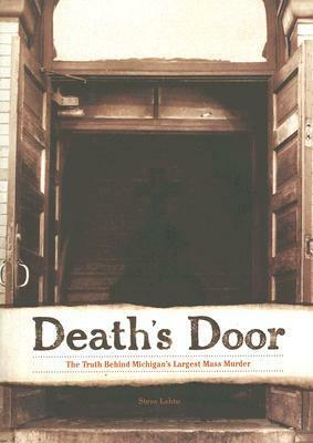 Death's Door: The Truth Behind Michigan's Largest Mass Murder by Steve Lehto