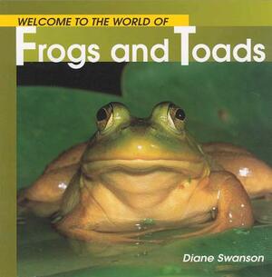 Welcome to the World of Frogs and Toads by Diane Swanson