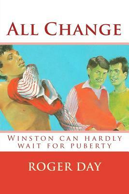 All Change: Winston can hardly wait for puberty by Roger Day