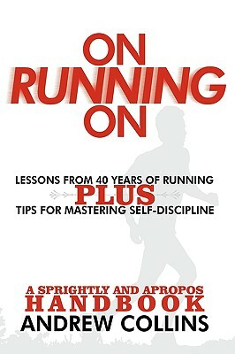 On Running on: Lessons from 40 Years of Running by Andrew Collins
