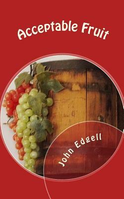 Acceptable Fruit: An Anthology of Short Stories by John Edgell