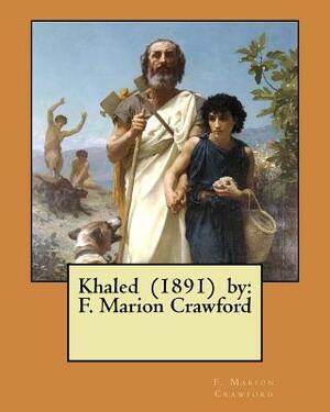 Khaled (1891) by: F. Marion Crawford by F. Marion Crawford