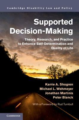 Supported Decision-Making by Karrie A. Shogren, Jonathan Martinis, Michael L. Wehmeyer