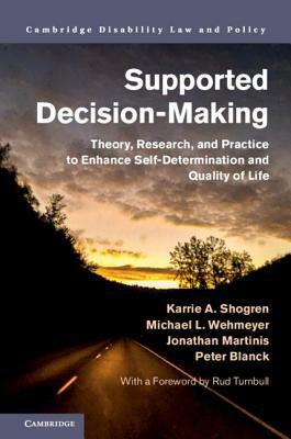 Supported Decision-Making by Karrie A. Shogren, Michael L. Wehmeyer, Jonathan Martinis