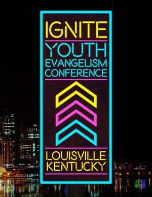 Ignite Youth Evangelism Conference by Joanna Bellis Wilkinson, Joanna Simmerman