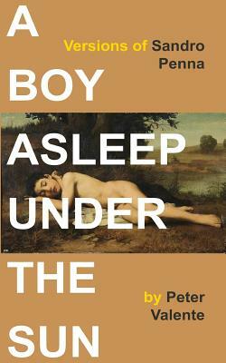 A Boy Asleep Under the Sun: Versions of Sandro Penna by Peter Valente